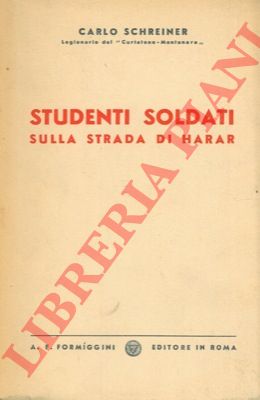SCHREINER Carlo - - Studenti soldati sulla strada di Harar