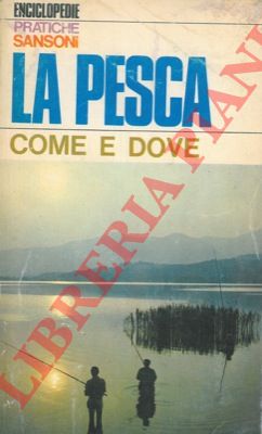 PACINI Renzo V. - - La pesca. Come e dove.