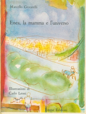 CECCARELLI Marcello - - Enea, la mamma e l'universo. Illustrazioni di Carlo Leoni.