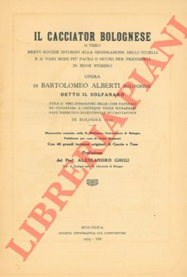 ALBERTI Bartolomeo, bolognese detto il Solfanaro. - Il cacciator bolognese o vero brevi notizie intorno alla generazione degli uccelli e  vari modi pi facili o sicuri per prenderli in buon numero.