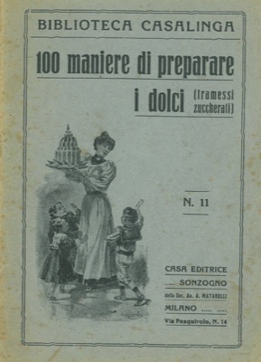 - - 100 maniere di preparare i dolci (tramessi zuccherati).