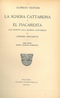 TESTONI Alfredo - - La Sgnera Cattareina e l fiacaresta. Con sonetti alla Sgnera Cattareina di Lorenzo Stecchetti. Serie prima. Quarta edizione aumentata.