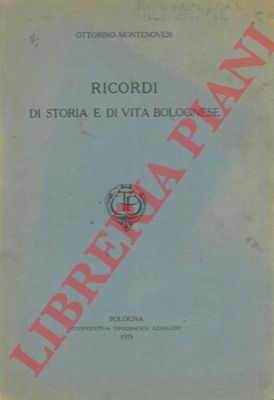 MONTENOVESI Ottorino - - Ricordi di storia e di vita bolognese.