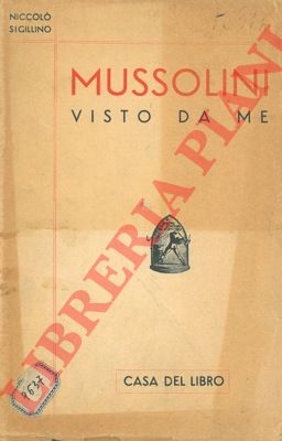 SIGILLINO Niccol - - Mussolini visto da me.