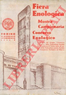 - - Fiera enologica. Mostra campionaria. Concorso Enologico. Torino 26 gennaio - 9 febbraio 1932.