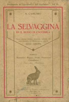 CAMUSSO N(icola) - - La selvaggina ed il modo di cacciarla. Nuova ediz. riveduta, aumentata, corredata dei nomi dialettali e di illustrazioni per cura di Luigi Ghidini. Vol. I - Mammiferi. Rapaci. Picidi. Passeracei. Colombacei. Vol. II - Gallinacci. Trampolieri. Palmipedi. 