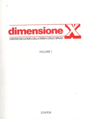 - - Dimensione X. I misteri dell'uomo, della terra e dello spazio.