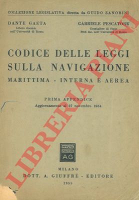 GAETA Dante - PESCATORE Gabriele - - Codice delle leggi sulla navigazione. Marittima - Interna e aerea.