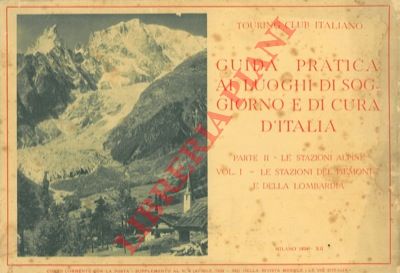TCI - - Le stazioni alpine. Parte II - Vol. I - Le stazioni del Piemonte e della Lombardia. (Guida pratica ai luoghi di soggiorno e di cura d'Italia)