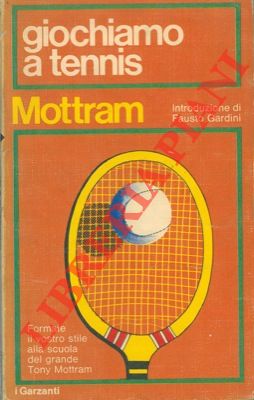 MOTTRAM Tony - - Giochiamo a tennis. Lezioni di tennis tratte dalle trasmissioni della Yorkshire television.