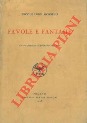 MORSELLI Ercole luigi - - Favole e fantasie. Con una prefazione di Tommaso Sillani.