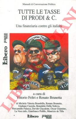 FELTRI Vittorio - BRUNETTA Renato - - Tutte le tasse di Prodi & C. Una finanziaria contro gli italiani.
