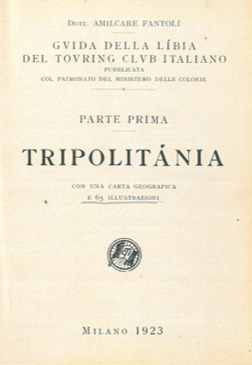 FANTOLI Amilcare - - Guida della Libia del Touring Club Italiano. Parte prima. Tripolitania.