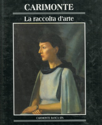 (SCOLARO Michela) - - La raccolta d'arte Carimonte.