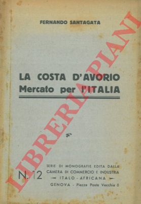 SANTAGATA Fernando - - La Costa d'Avorio. Mercato per l'Italia.
