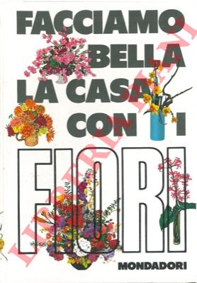 - - Facciamo bella la casa con i fiori