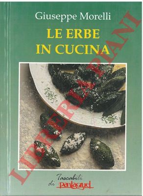 MORELLI Giuseppe - - Le erbe in cucina.
