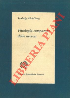 EIDELBERG Ludwing - - Patologia comparata delle nevrosi.