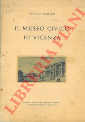 BARBIERI Franco - - Il Museo Civico di Vicenza.