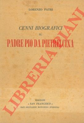 PATRI Lorenzo - - Cenni biografici su Padre Pio da Pietrelcina. 