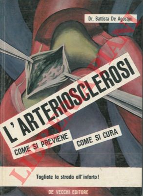 DE AGOSTINI Battista - - L'arteriosclerosi (Come si previene - Come si cura).