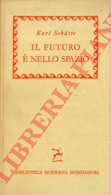 SCHTTE Karl - - Il futuro  nello spazio.