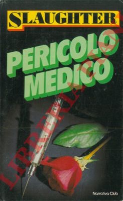 SLAUGHTER Frank G. - - Pericolo medico.