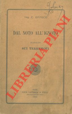 EFFECE C. - - Dal noto all'ignoto. Saggio sui terremoti.