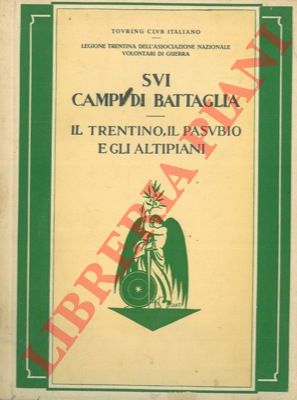 Touring Club Italiano - - Il Trentino, il Pasubio, gli altipiani. Sui campi di battaglia. 