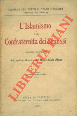 MONTE SANTA MARIA Bourbon de - - L'islamismo e la Confraternita dei Senussi. Notizie raccolte dal capitano Bourbon del Monte Santa Maria.