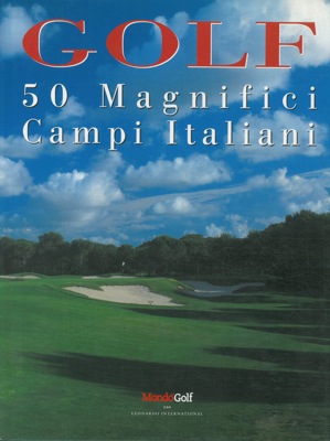 - - Golf. 50 magnifici campi italiani.