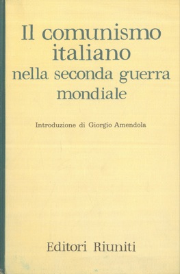 - - Il comunismo italiano nella seconda guerra mondiale. Relazione e documenti presentati dalla direzione del partito al V Congresso del Partito comunista italiano. Introduzione di Giorgio Amendola.