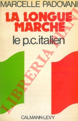 PADOVANI Marcelle - - La longue marche. Le parti communiste italien.