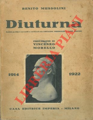 MUSSOLINI Benito - - Diuturna. Scritti politici raccolti e ordinati da Arnaldo Mussolini e Dino Grandi.