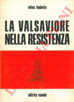 BOGHETTA Wilma - - La Valsaviore nella Resistenza.