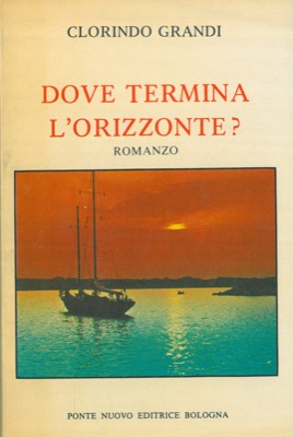 GRANDI Clorindo - - Dove termina l'orizzonte?