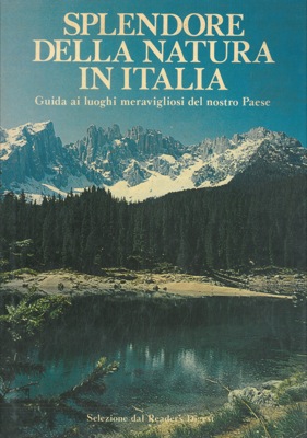 - - Splendore della natura in Italia. Guida ai luoghi meravigliosi del nostro paese.
