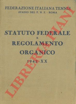 Federazione Italiana Tennis - - Statuto federale e regolamento organico 1942-XX.