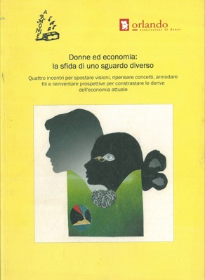 - - Donne ed economia: la sfida di uno sguardo diverso. Quattro incontri per spostare visioni, ripensare concetti, annodare fili e reinventare prospettive per contrastare le derive dell'economia attuale.
