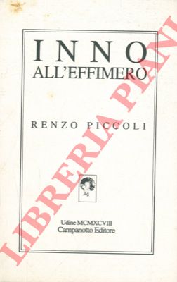 PICCOLI Renzo - - Inno all'effimero. 99 sonetti e una concione mediterranea.