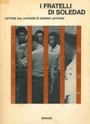 JACKSON George - - I fratelli di Soledad. Lettere dal carcere di George Jackson.