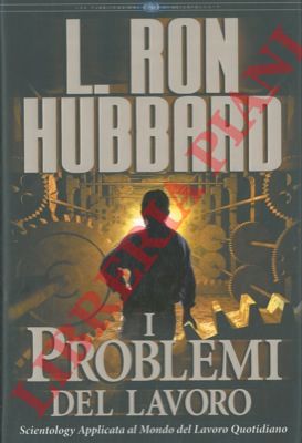 HUBBARD Ron L. - - I problemi del lavoro. Scientology applicata al mondo del lavoro quotidiano.