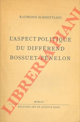 SCHMITTLEIN Raymond - - L'aspect politique du differend Bossuet-Fenelon.