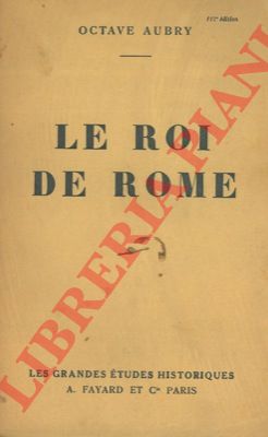 AUBRY Octave - - Le roi de Rome.