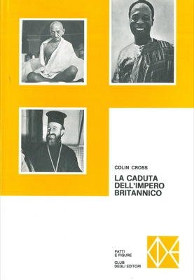 CROSS Colin - - La caduta dell'Impero britannico. 1918-1968.