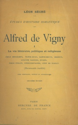 SECHE' Leon - - Alfred de Vigny. Etudes d'histoire romantique. Volume I. La vie littraire, politique et rligieuse. Volume II. La vie amoureuse.