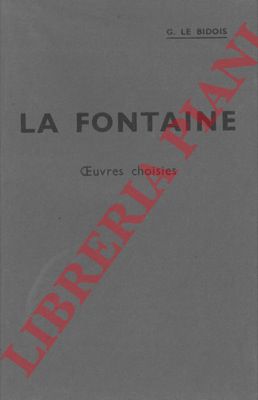 LA FONTAINE - - Oeuvres choisies. Avec introduction, bibliographie, notes, grammaire, lexique et illustrations documentaires par G. Le Bidois.