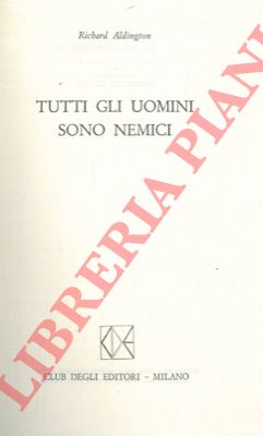ALDINGTON Richard - - Tutti gli uomini sono nemici.