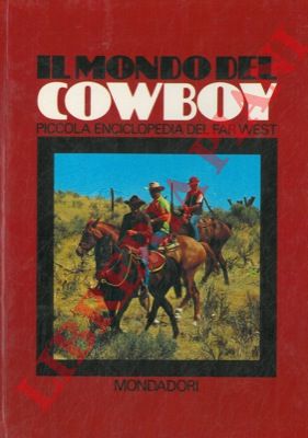 BOSCHESI B. Palmiro - - Il mondo del cowboy. Piccola enciclopedia del Far West.