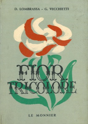 LOMBRASSA Domenico - VECCHIETTI Giorgio - - Fior tricolore. Cento anni di storia e di vita italiana.